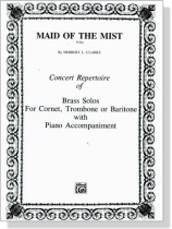 Herbert L. Clarke【Maid of the Mist】Concert Repertoire of Brass Solos for Cornet, Trombone or Baritone with Piano Accompaniment Herbert L. Clarke【Maid of the Mist】Concert Repertoire of Brass Solos for Cornet, Trombone or Baritone with Piano Accompaniment