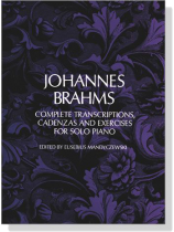 Johannes Brahms【Complete Transcriptions, Cadenzas and Exercises】for Solo Piano Johannes Brahms【Complete Transcriptions, Cadenzas and Exercises】for Solo Piano