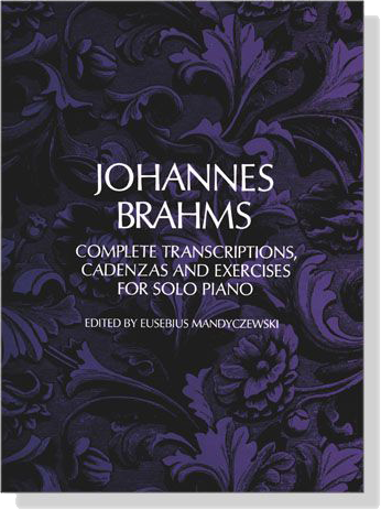 Johannes Brahms【Complete Transcriptions, Cadenzas and Exercises】for Solo Piano