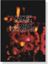 Scriabin【The Complete Preludes and Etudes】for Piano Scriabin【The Complete Preludes and Etudes】for Piano