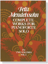 Mendelssohn【Complete Works】for Pianoforte Solo , Vol.Ⅰ Mendelssohn【Complete Works】for Pianoforte Solo , Vol.Ⅰ