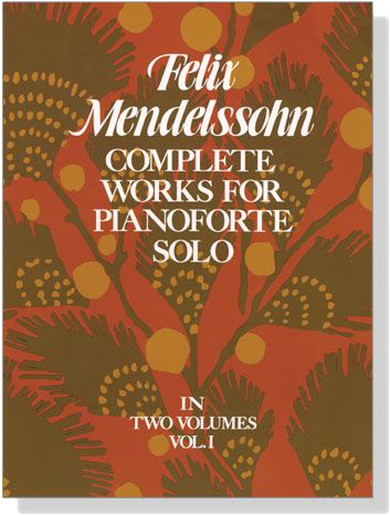 Mendelssohn【Complete Works】for Pianoforte Solo , Vol.Ⅰ