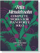 Mendelssohn【Complete Works】 for Pianoforte Solo , Vol.Ⅱ Mendelssohn【Complete Works】 for Pianoforte Solo , Vol.Ⅱ