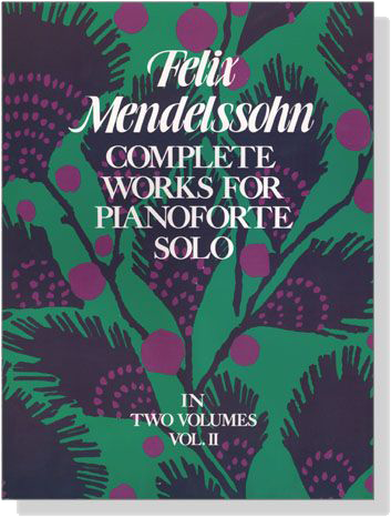 Mendelssohn【Complete Works】 for Pianoforte Solo , Vol.Ⅱ