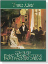 Liszt【Complete Piano Transcriptions】from Wagner's Operas Liszt【Complete Piano Transcriptions】from Wagner's Operas