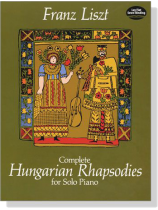 Liszt【Complete Hungarian Rhapsodies】for Solo Piano Liszt【Complete Hungarian Rhapsodies】for Solo Piano