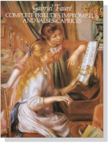 Faure【Complete Preludes, Impromptus and Valses-Caprices】for Piano Faure【Complete Preludes, Impromptus and Valses-Caprices】for Piano
