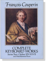 François Couperin【Complete Keyboard Works】Series Two : Ordres XIV-XXVII & Miscellaneous Pieces François Couperin【Complete Keyboard Works】Series Two : Ordres XIV-XXVII & Miscellaneous Pieces