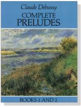 Claude Debussy【Complete Preludes】Piano , Books 1 and 2 Claude Debussy【Complete Preludes】Piano , Books 1 and 2
