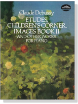 Debussy【Etudes, Children's Corner, Images Book II And Other Works】for Piano Debussy【Etudes, Children's Corner, Images Book II And Other Works】for Piano