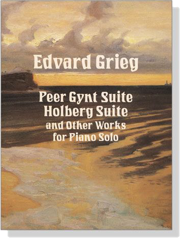 Grieg【Peer Gynt Suite , Holberg Suite and Other Works】for Piano Solo