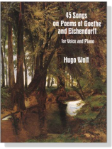 Wolf【45 Songs on Poems of Goethe and Eichendorff】for Voice and Piano Wolf【45 Songs on Poems of Goethe and Eichendorff】for Voice and Piano