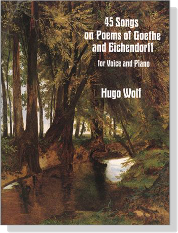 Wolf【45 Songs on Poems of Goethe and Eichendorff】for Voice and Piano