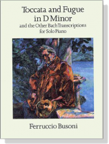Busoni【Toccata and Fugue in D Minor】and the【Other Bach Transcriptions】for Solo Piano Busoni【Toccata and Fugue in D Minor】and the【Other Bach Transcriptions】for Solo Piano