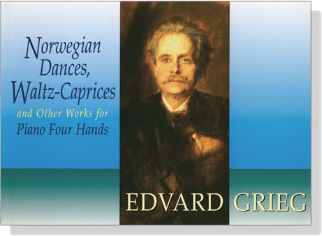 Grieg【Norwegian Dances , Waltz-Caprices and Other Works】for Piano Four Hands