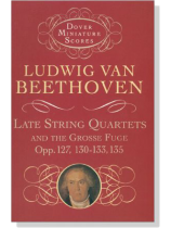 Beethoven【Late String Quartets and the Grosse Fuge, Opp. 127, 130-133, 135】 Beethoven【Late String Quartets and the Grosse Fuge, Opp. 127, 130-133, 135】