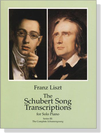 Liszt【The Schubert Song Transcriptions】for Solo Piano : Series Ⅲ Liszt【The Schubert Song Transcriptions】for Solo Piano : Series Ⅲ