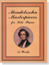 Mendelssohn【Masterpieces】for Solo Piano , 25 Works Mendelssohn【Masterpieces】for Solo Piano , 25 Works