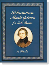 R. Schumann【Masterpieces】for Solo Piano , 73 Works R. Schumann【Masterpieces】for Solo Piano , 73 Works