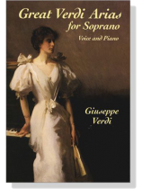 Verdi-Great Verdi Arias for Soprano : Voice and Piano Verdi-Great Verdi Arias for Soprano : Voice and Piano