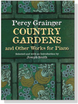 Percy Grainger【Country Gardens and Other Works】for Piano Percy Grainger【Country Gardens and Other Works】for Piano