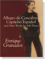 Granados【Allegro de Concierto, Capricho Espanol and Other Works】for Solo Piano Granados【Allegro de Concierto, Capricho Espanol and Other Works】for Solo Piano