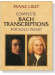 Liszt【Complete Bach Transcriptions】for Solo Piano
