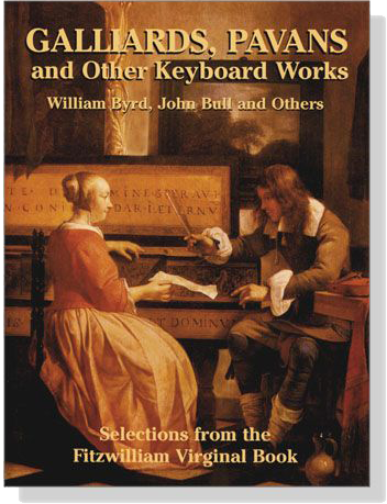 Galliards, Pavans and Other Keyboard Works: Selections from the Fitzwilliam Virginal Book