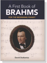 A First Book of【Brahms】26 Arrangements for the Beginning Pianist A First Book of【Brahms】26 Arrangements for the Beginning Pianist