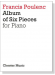 Francis Poulenc【Album of Six Pieces】for Piano Francis Poulenc【Album of Six Pieces】for Piano