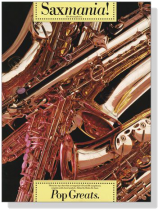 Saxmania! Pop Greats. for all Saxophones. Saxmania! Pop Greats. for all Saxophones.