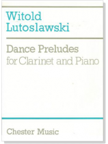 Witold Lutoslawski【Dance Preludes】for Clarinet and Piano Witold Lutoslawski【Dance Preludes】for Clarinet and Piano