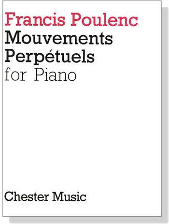 Francis Poulenc【Mouvements Perpetuels】for Piano Francis Poulenc【Mouvements Perpetuels】for Piano