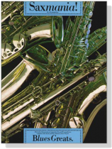 Saxmania! Blues Greats. for all Saxophones. Saxmania! Blues Greats. for all Saxophones.