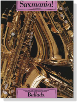 Saxmania! Ballads. for all Saxophones. Saxmania! Ballads. for all Saxophones.