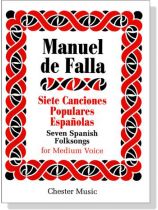 Manuel de Falla【Siete Canciones Populares Espanolas / Seven Spanish Folksongs】for Medium Voice Manuel de Falla【Siete Canciones Populares Espanolas / Seven Spanish Folksongs】for Medium Voice