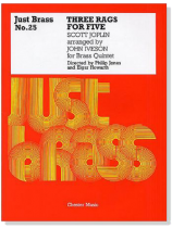 Scott Joplin【Three Rags for Five】for Brass Quintet , Just Brass Series No. 25 Scott Joplin【Three Rags for Five】for Brass Quintet , Just Brass Series No. 25
