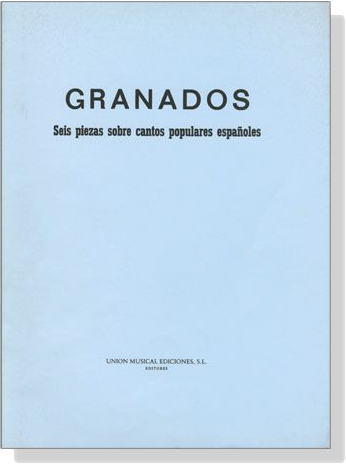 Granados【Seis Piezas Sobre Cantos Populares Espanoles】for Piano