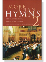 More Than Hymns【2】Hymn-Anthems for Mixed Voice Choirs More Than Hymns【2】Hymn-Anthems for Mixed Voice Choirs