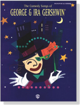 The Comedy Songs of【George & Ira Gershwin】for Piano / Vocal / Chords The Comedy Songs of【George & Ira Gershwin】for Piano / Vocal / Chords