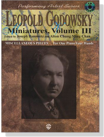 Leopold Godowsky Miniatures, Volume Ⅲ 【CD+樂譜】Miscellaneous Pieces For One Piano , Four Hands
