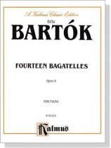 Bela Bartok【14 Bagatelles, Op. 6】for Piano Bela Bartok【14 Bagatelles, Op. 6】for Piano