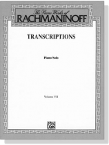 The Piano Works of Rachmaninoff【Transcriptions】Piano Solo , Volume Ⅶ The Piano Works of Rachmaninoff【Transcriptions】Piano Solo , Volume Ⅶ