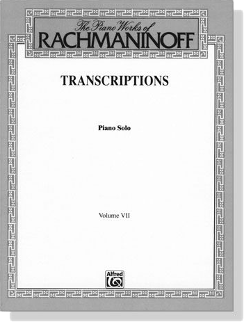 The Piano Works of Rachmaninoff【Transcriptions】Piano Solo , Volume Ⅶ