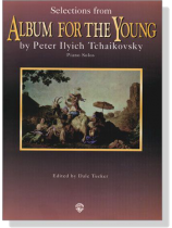 Tchaikovsky【Selections From Album For The Young】for Piano Solos Tchaikovsky【Selections From Album For The Young】for Piano Solos