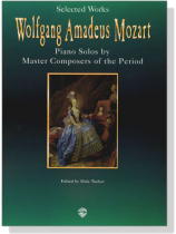 Selected Works【Mozart】Piano Solo by Master Composers of the Period Selected Works【Mozart】Piano Solo by Master Composers of the Period