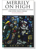 【Merrily on High】Advent, Christmas & Epiphany Anthems for Upper-Voice Choirs 【Merrily on High】Advent, Christmas & Epiphany Anthems for Upper-Voice Choirs