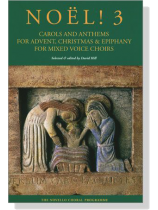 【Noël! 3】Carols and Anthems for Advent, Christmas & Epiphany for Mixed Voice Choirs 【Noël! 3】Carols and Anthems for Advent, Christmas & Epiphany for Mixed Voice Choirs