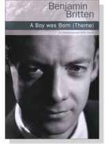 Benjamin Britten【A Boy was Born (Theme)】for unaccompanied SATB Chorus Benjamin Britten【A Boy was Born (Theme)】for unaccompanied SATB Chorus