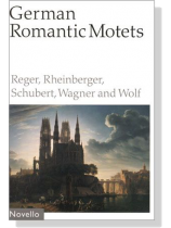 【German Romantic Motets】Reger to Wolf 【German Romantic Motets】Reger to Wolf
